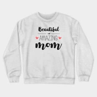 Beautiful & Amazing Mom - gift for mom (mother's day) Crewneck Sweatshirt